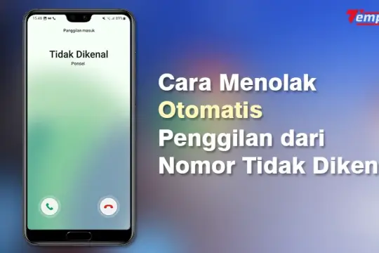 Cara Menolak Otomatis Panggilan dari Nomor Tidak Dikenal