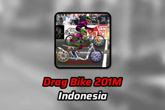 Drag Bike 201M Indonesia Versi Lama dan Terbaru 2025