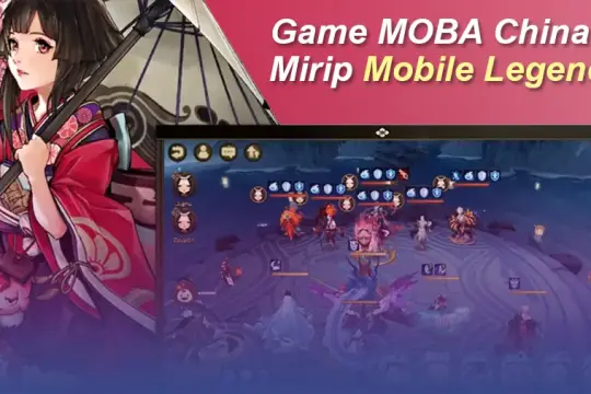 6 Game MOBA China Mirip Mobile Legends Terbaik