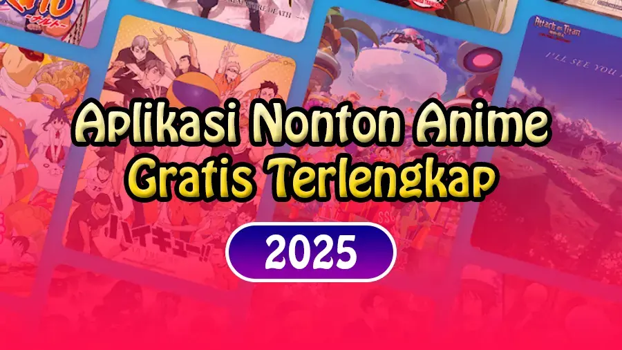 7 Aplikasi Nonton Anime Sub Indo Terlengkap Gratis dan Aman 2025