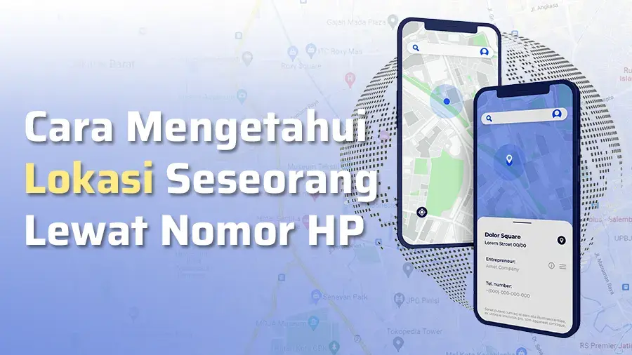 5 Cara Mengetahui Lokasi Seseorang Lewat Nomor HP