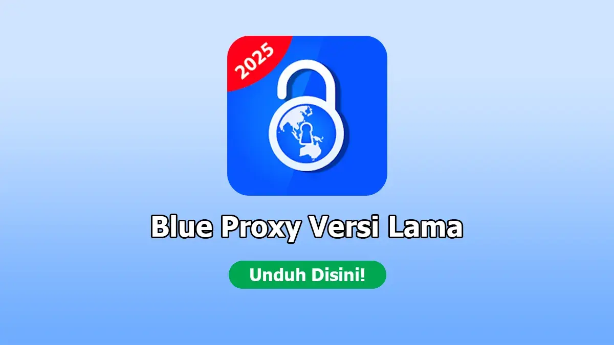 Download Blue Proxy Versi Lama APK Akses Situs Web Tanpa Batas
